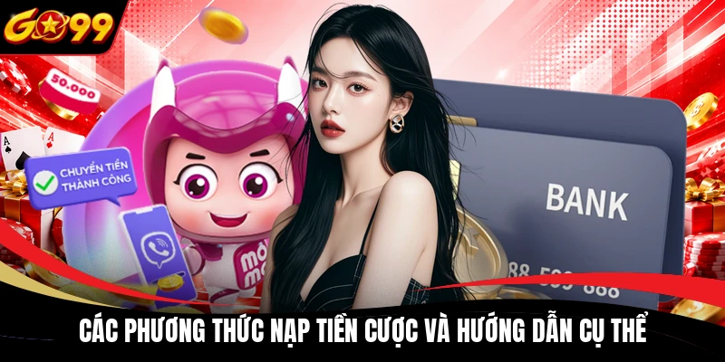 cac phuong thuc nap tien cuoc va huong dan cu the Các phương thức nạp tiền cược và hướng dẫn cụ thể