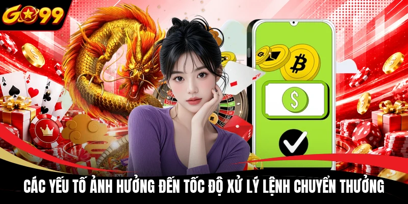 cac yeu to anh huong den toc do xu ly lenh chuyen thuong Các yếu tố ảnh hưởng đến tốc độ xử lý lệnh chuyển thưởng