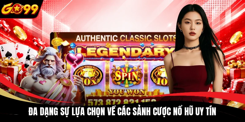  Đa dạng sự lựa chọn về các sảnh cược nổ hũ uy tín