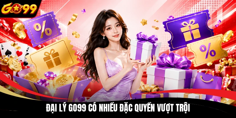 Đại lý GO99 có nhiều đặc quyền vượt trội