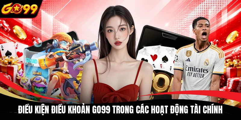 Điều kiện điều khoản GO99 trong các hoạt động tài chính