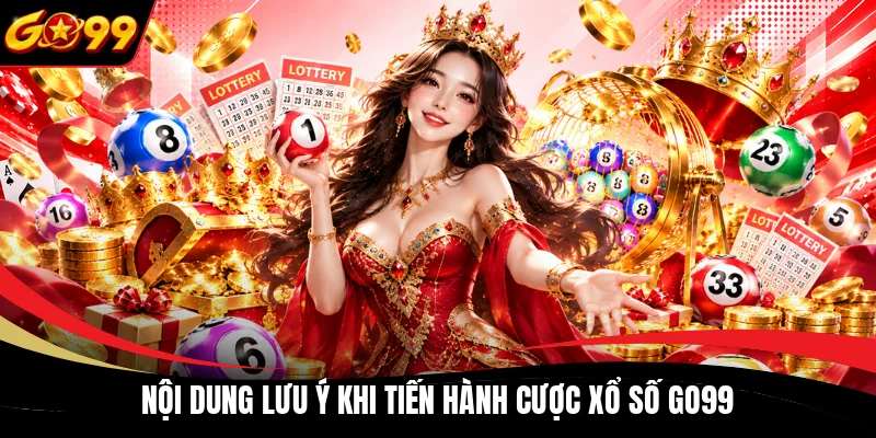 Nội dung lưu ý khi tiến hành cược xổ số GO99