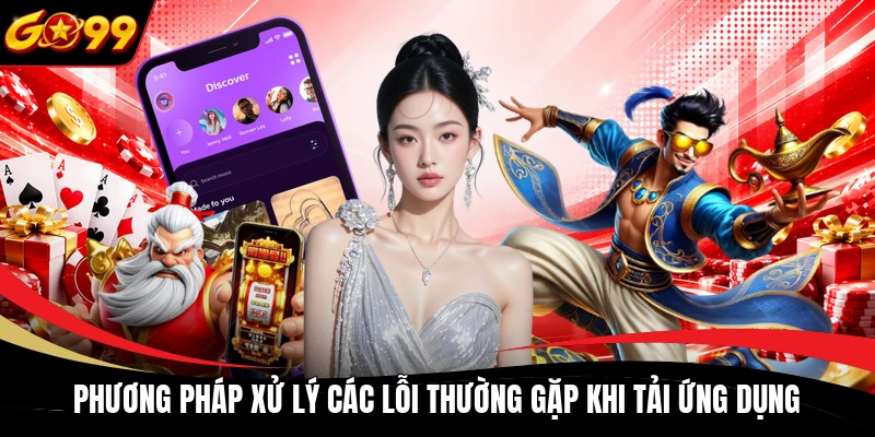 Phương pháp xử lý các lỗi thường gặp khi tải ứng dụng