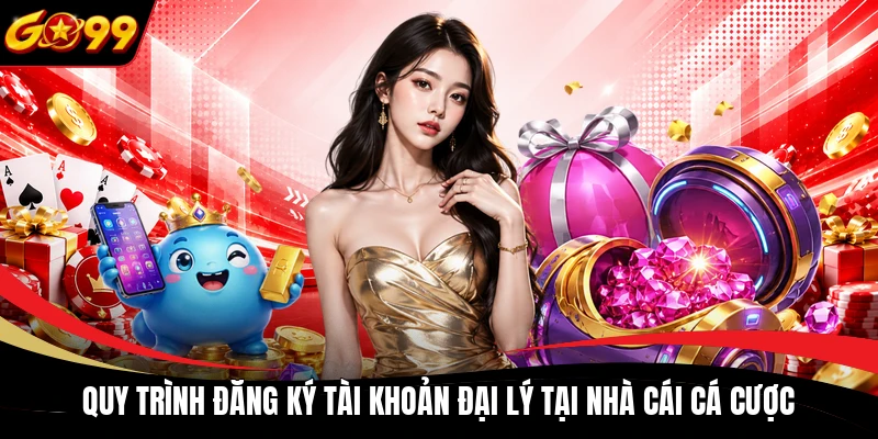 Quy trình đăng ký tài khoản đại lý tại nhà cái cá cược