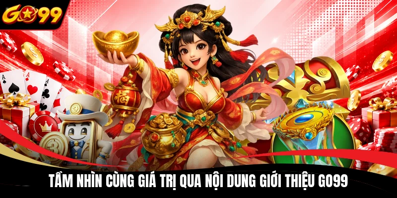Tầm nhìn cùng giá trị qua nội dung giới thiệu GO99