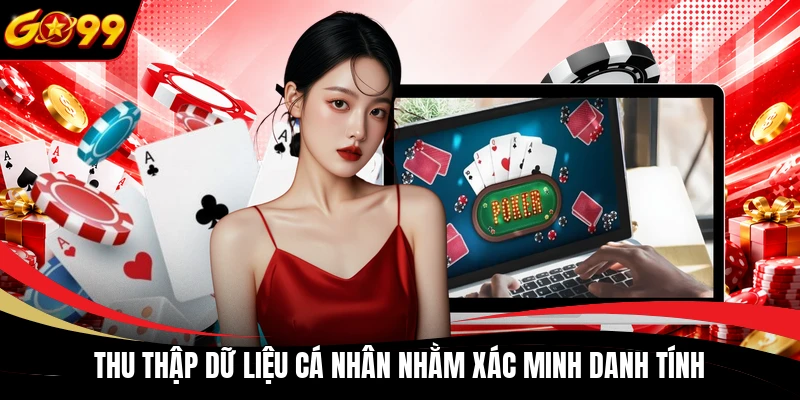 thu thap du lieu ca nhan nham xac minh danh tinh Thu thập dữ liệu cá nhân nhằm xác minh danh tính