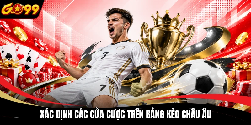 Xác định các cửa cược trên bảng kèo châu Âu